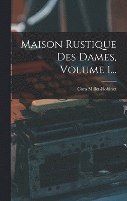 bokomslag Maison Rustique Des Dames, Volume 1...