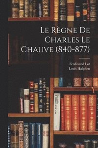 bokomslag Le Rgne De Charles Le Chauve (840-877)