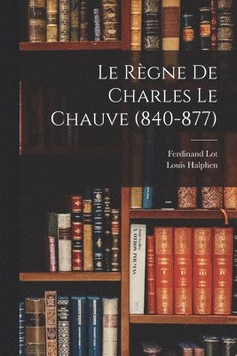 Le Rgne De Charles Le Chauve (840-877) 1