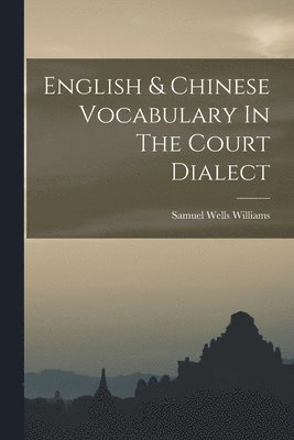 bokomslag English & Chinese Vocabulary In The Court Dialect