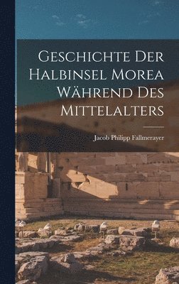 bokomslag Geschichte Der Halbinsel Morea Whrend Des Mittelalters