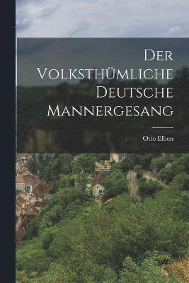 bokomslag Der Volksthmliche deutsche Mannergesang