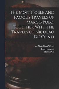 bokomslag The Most Noble and Famous Travels of Marco Polo, Together With the Travels of Nicolo de' Conti