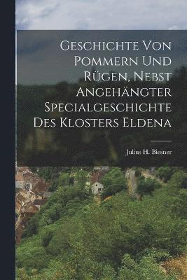 Geschichte von Pommern und Rgen, nebst angehngter Specialgeschichte des Klosters Eldena 1