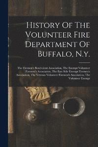 bokomslag History Of The Volunteer Fire Department Of Buffalo, N.y.