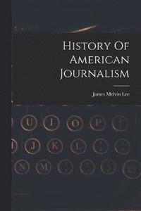 bokomslag History Of American Journalism