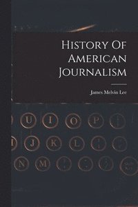 bokomslag History Of American Journalism