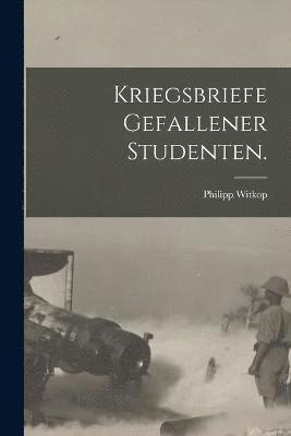 Kriegsbriefe gefallener Studenten. 1