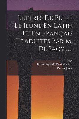 Pline Le Jeune, Sacy, Bibliothèque Du Palais Des Arts - Lettres De Pline Le Jeune En Latin Et En Français Traduites Par M. De Sacy, ......, Häftad