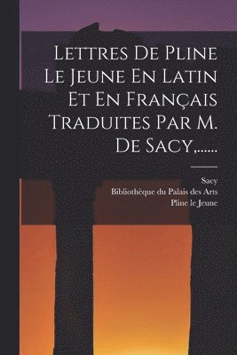 bokomslag Lettres De Pline Le Jeune En Latin Et En Franais Traduites Par M. De Sacy, ......