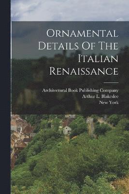 Ornamental Details Of The Italian Renaissance