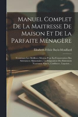 bokomslag Manuel Complet De La Maitresse De Maison Et De La Parfaite Ménagère