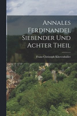 bokomslag Annales Ferdinandei, Siebender und achter Theil