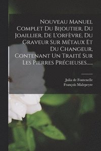 bokomslag Nouveau Manuel Complet Du Bijoutier, Du Joaillier, De L'orfvre, Du Graveur Sur Mtaux Et Du Changeur, Contenant Un Trait Sur Les Pierres Prcieuses......
