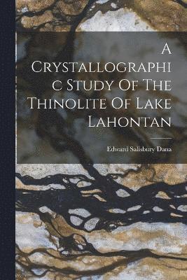 Edward Salisbury Dana - Crystallographic Study Of The Thinolite Of Lake Lahontan, Häftad