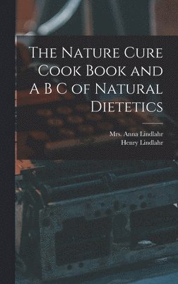 bokomslag Nature Cure Cook Book and A B C of Natural Dietetics