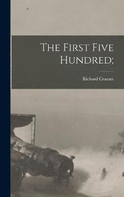 bokomslag The First Five Hundred;