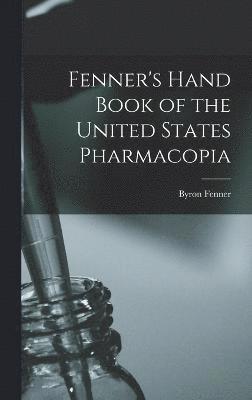 bokomslag Fenner's Hand Book of the United States Pharmacopia