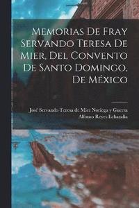 bokomslag Memorias de fray Servando Teresa de Mier, del Convento de Santo Domingo, de Mxico