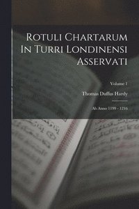 bokomslag Rotuli Chartarum In Turri Londinensi Asservati