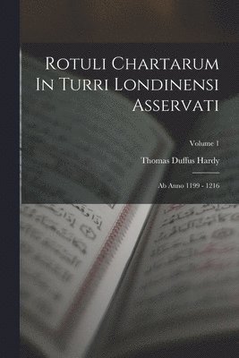 Thomas Duffus Hardy - Rotuli Chartarum In Turri Londinensi Asservati, Häftad
