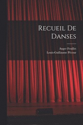 Louis-Guillaume Pécour, Auger Feuillet - Recueil De Danses, Häftad
