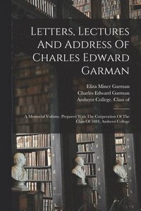 bokomslag Letters, Lectures And Address Of Charles Edward Garman