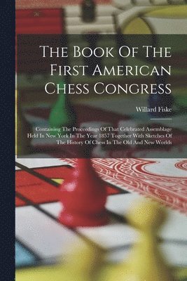 Willard Fiske - Book Of The First American Chess Congress, Häftad