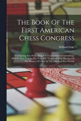The Book Of The First American Chess Congress 1