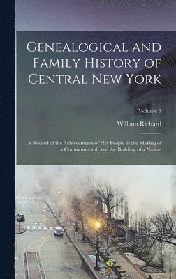 William Richard 1847-1918 Cutter, William Richard Cutter - Genealogical and Family History of Central New York, Inbunden