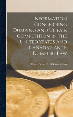 Information Concerning Dumping And Unfair Competition In The United States And Canada's Anti-dumping Law 1