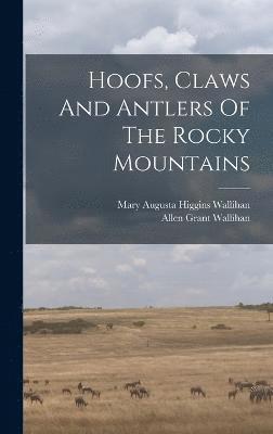 Hoofs, Claws And Antlers Of The Rocky Mountains 1