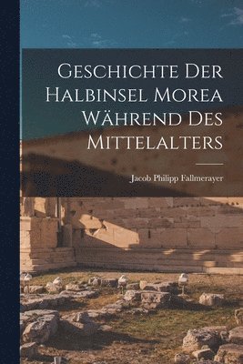 bokomslag Geschichte Der Halbinsel Morea Whrend Des Mittelalters