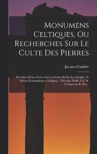 bokomslag Monumens Celtiques, Ou Recherches Sur Le Culte Des Pierres