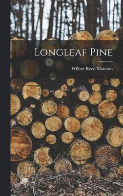 Wilbur Reed Mattoon - Longleaf Pine, Inbunden