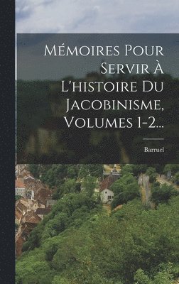 bokomslag Mémoires Pour Servir À L'histoire Du Jacobinisme, Volumes 1-2...