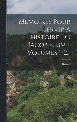 bokomslag Mmoires Pour Servir  L'histoire Du Jacobinisme, Volumes 1-2...