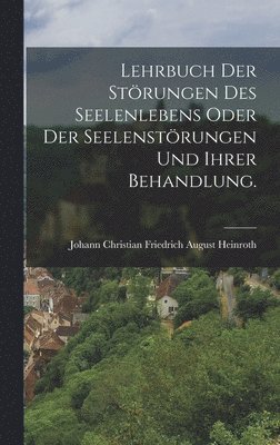 bokomslag Lehrbuch der Strungen des Seelenlebens oder der Seelenstrungen und ihrer Behandlung.