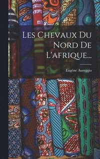 bokomslag Les Chevaux Du Nord De L'afrique...
