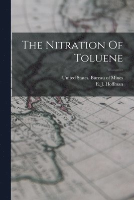 E J Hoffman, E. J. Hoffman, United States Bureau of Mines - Nitration Of Toluene, Häftad