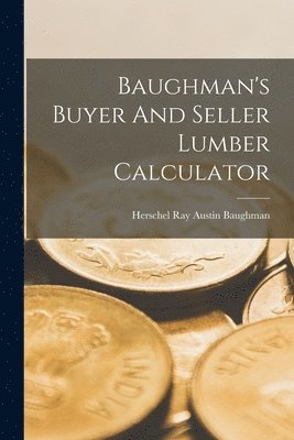 bokomslag Baughman's Buyer And Seller Lumber Calculator