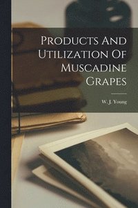 bokomslag Products And Utilization Of Muscadine Grapes