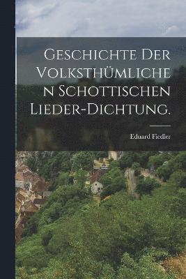 Geschichte der volksthmlichen schottischen Lieder-Dichtung. 1