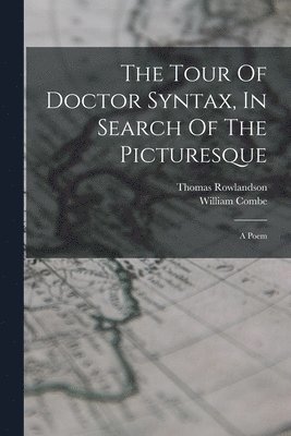 William Combe, Thomas Rowlandson - Tour Of Doctor Syntax, In Search Of The Picturesque, Häftad