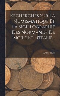 bokomslag Recherches Sur La Numismatique Et La Sigillographie Des Normands De Sicile Et D'italie...