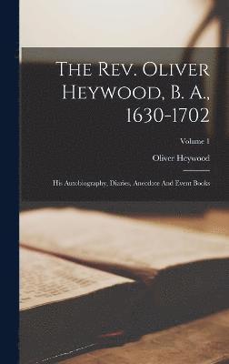 bokomslag Rev. Oliver Heywood, B. A., 1630-1702