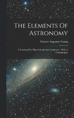 Charles Augustus Young - Elements Of Astronomy, Inbunden