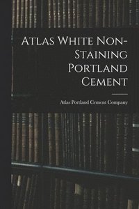 bokomslag Atlas White Non-staining Portland Cement