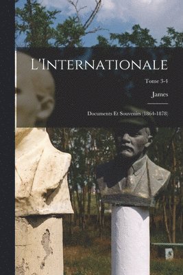 bokomslag L'Internationale; documents et souvenirs (1864-1878); Tome 3-4