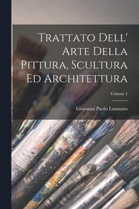bokomslag Trattato Dell' Arte Della Pittura, Scultura Ed Architettura; Volume 1